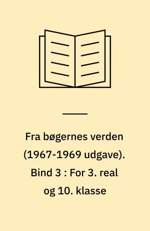 Fra bøgernes verden : litteraturbog. Bind 3 : For 3. real og 10. klasse
