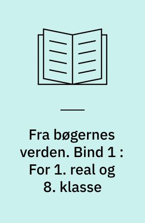 Fra bøgernes verden : litteraturbog. Bind 1 : For 1. real og 8. klasse