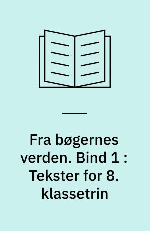 Fra bøgernes verden : litteraturbog. Bind 1 : Tekster for 8. klassetrin