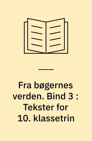 Fra bøgernes verden : litteraturbog. Bind 3 : Tekster for 10. klassetrin