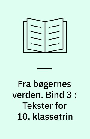Fra bøgernes verden : litteraturbog. Bind 3 : Tekster for 10. klassetrin