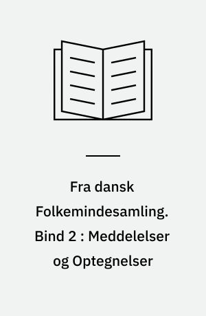 Fra dansk Folkemindesamling. Bind 2 : Meddelelser og Optegnelser