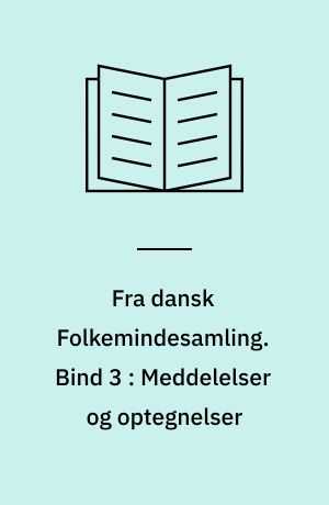 Fra dansk Folkemindesamling. Bind 3 : Meddelelser og optegnelser