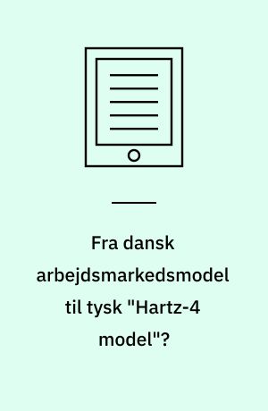 Fra dansk arbejdsmarkedsmodel til tysk "Hartz-4 model"? : Venstre vil have tyske lønninger og tyske arbejdsmarkedsreformer : minirapport