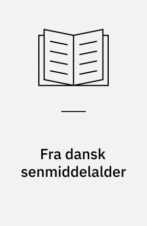 Fra dansk senmiddelalder : nogle kildestudier