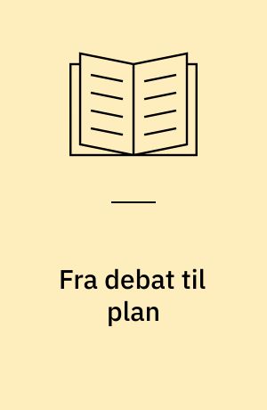 Fra debat til plan : om kommuneplanarbejdets sidste faser