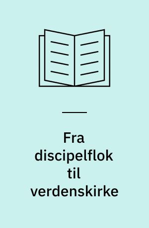 Fra discipelflok til verdenskirke : bibelstudie over tekster fra Lukasevangeliet og Apostlenes Gerninger