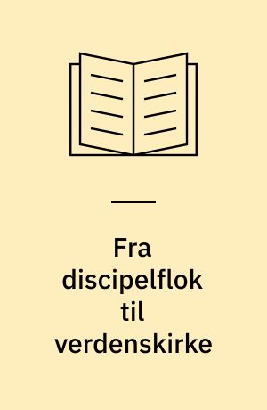 Fra discipelflok til verdenskirke : bibelstudie over tekster fra Lukasevangeliet og Apostlenes Gerninger