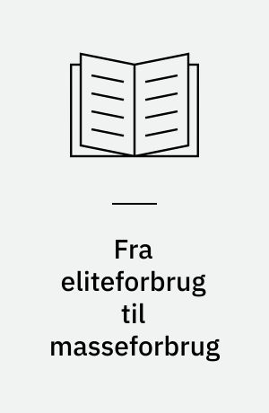 Fra eliteforbrug til masseforbrug : interessen for kultur 1964-1993