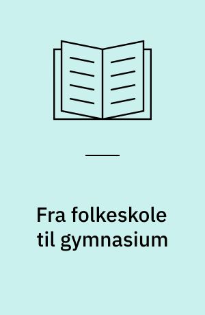Fra folkeskole til gymnasium : en analyse : artikler