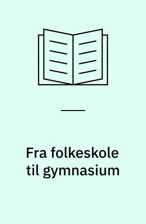 Fra folkeskole til gymnasium : en analyse : artikler