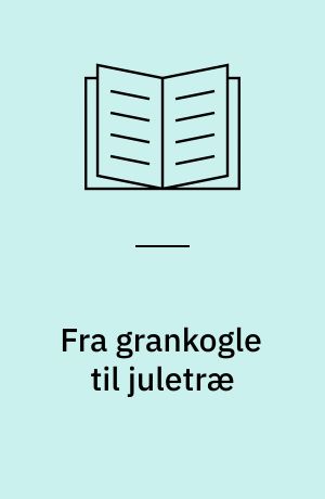 Fra grankogle til juletræ : livet i en granskov