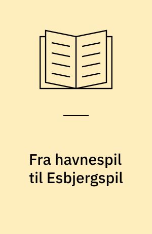 Fra havnespil til Esbjergspil : egnsspil i Esbjerg 1987-2017