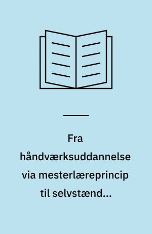 Fra håndværksuddannelse via mesterlæreprincip til selvstændig profession via akademisk videnskabelighed : specialeafhandling