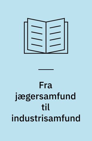 Fra jægersamfund til industrisamfund : verdenshistorie fra urtid til 1750