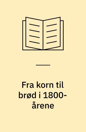 Fra korn til brød i 1800-årene