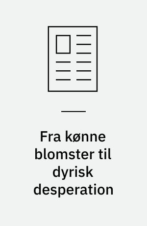 Fra kønne blomster til dyrisk desperation