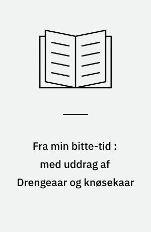 Fra min bitte-tid : med uddrag af Drengeaar og knøsekaar : en kulturhistorisk selvbiografi