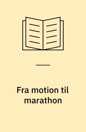 Fra motion til marathon : håndbog for løbere