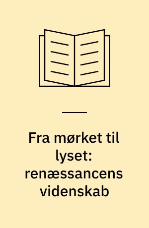 Fra mørket til lyset: renæssancens videnskab