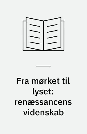 Fra mørket til lyset: renæssancens videnskab