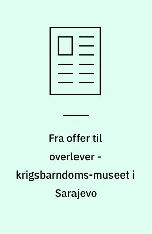 Fra offer til overlever - krigsbarndoms-museet i Sarajevo