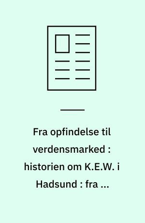 Fra opfindelse til verdensmarked : historien om K.E.W. i Hadsund : fra et sikkert job som automekaniker startede Knud Erik Westergaard i 1971 sin egen virksomhed med 50.000 kr. på lommen idag beskæftiger han 150 mennesker og omsætter for over 40 millioner kroner højtryksrensere med hele verden som marked
