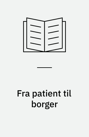 Fra patient til borger : ældre langtidsindlagte psykiatriske patienters udflytning til plejehjem : en kvalitativ evaluering