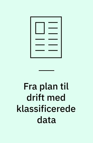 Fra plan til drift med klassificerede data