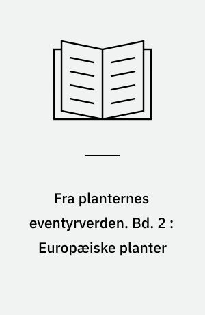 Fra planternes eventyrverden. Bd. 2 : Europæiske planter