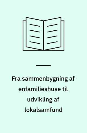 Fra sammenbygning af enfamilieshuse til udvikling af lokalsamfund