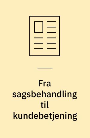 Fra sagsbehandling til kundebetjening