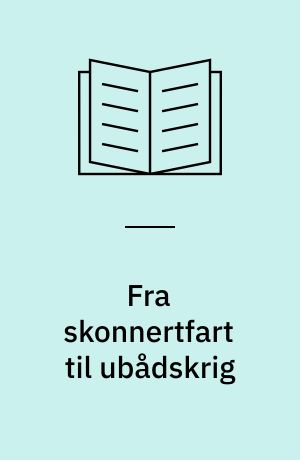 Fra skonnertfart til ubådskrig : dagbøger 1889-1918