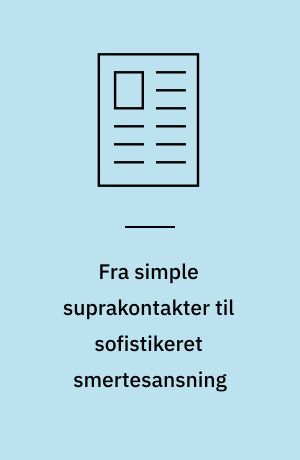Fra simple suprakontakter til sofistikeret smertesansning