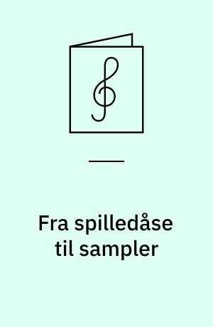 Fra spilledåse til sampler