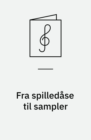 Fra spilledåse til sampler