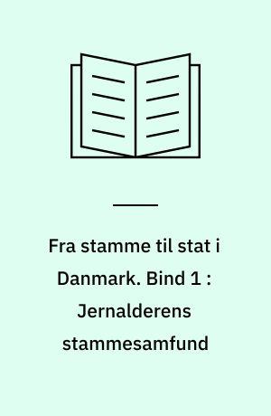 Fra stamme til stat i Danmark. Bind 1 : Jernalderens stammesamfund