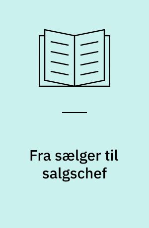 Fra sælger til salgschef : ansvar, opgaver, metoder