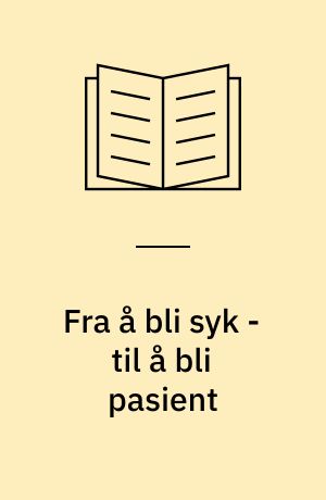 Fra å bli syk - til å bli pasient : hva betyr sosiale forhold for sykelighet, egenomsorg og legesøkning