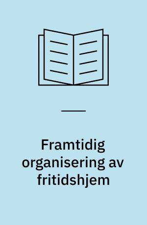 Framtidig organisering av fritidshjem : delutredning 2