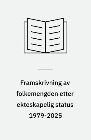 Framskrivning av folkemengden etter ekteskapelig status 1979-2025