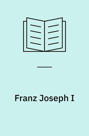 Franz Joseph I : An der Wende vom alten zum neuen Europa