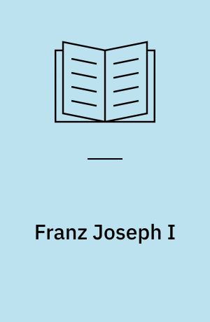 Franz Joseph I : An der Wende vom alten zum neuen Europa