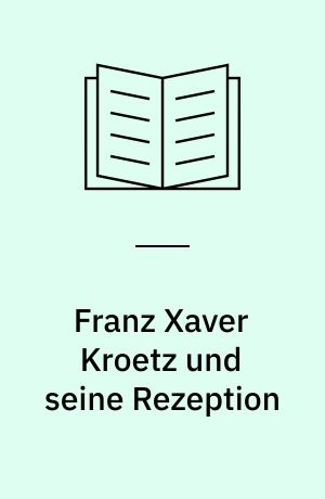 Franz Xaver Kroetz und seine Rezeption : die Intentionen eines Stückeschreibers und seine Aufnahme durch die Kritik