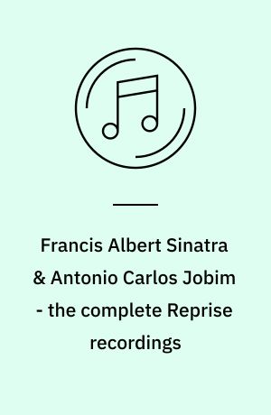 Francis Albert Sinatra & Antonio Carlos Jobim - the complete Reprise recordings
