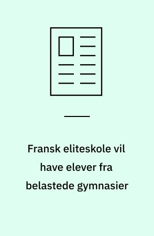 Fransk eliteskole vil have elever fra belastede gymnasier
