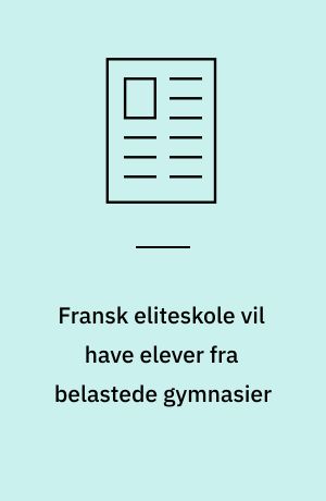 Fransk eliteskole vil have elever fra belastede gymnasier