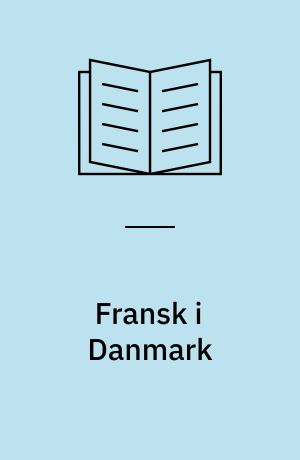 Fransk i Danmark : en beskrivelse og vurdering af franskfagets mål og indhold