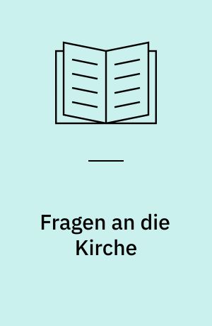 Fragen an die Kirche : Probleme des Christen in der Gegenwart