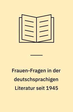 Frauen-Fragen in der deutschsprachigen Literatur seit 1945